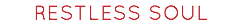RESTLESS SOUL